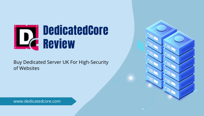 DedicatedCore.com Review Buy Dedicated Server UK for High-Security of Websites